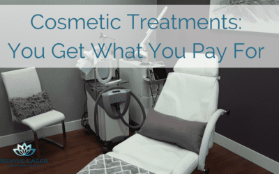 Cosmetic Treatments: You get what you pay for…