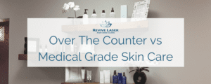 difference between skin care products - Revive Laser