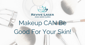Makeup can be good for skin - Revive Laser